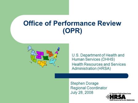 Office of Performance Review (OPR) U.S. Department of Health and Human Services (DHHS) Health Resources and Services Administration (HRSA) Stephen Dorage.