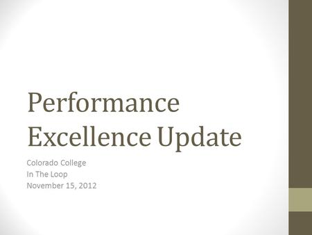 Performance Excellence Update Colorado College In The Loop November 15, 2012.
