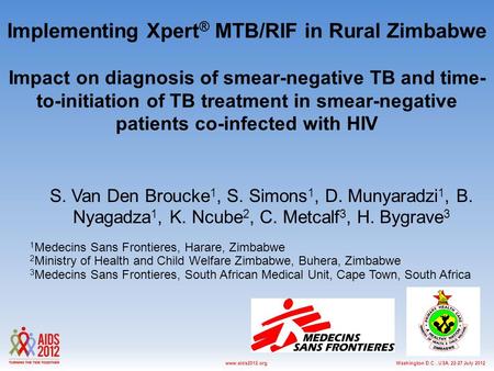 Washington D.C., USA, 22-27 July 2012www.aids2012.org Implementing Xpert ® MTB/RIF in Rural Zimbabwe Impact on diagnosis of smear-negative TB and time-