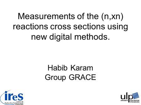 Measurements of the (n,xn) reactions cross sections using new digital methods. Habib Karam Group GRACE.
