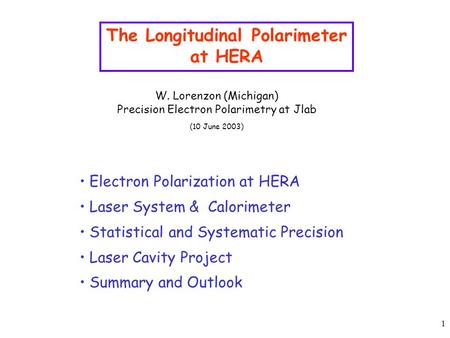 1 The Longitudinal Polarimeter at HERA Electron Polarization at HERA Laser System & Calorimeter Statistical and Systematic Precision Laser Cavity Project.