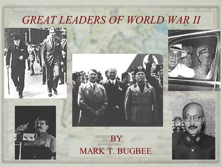 GREAT LEADERS OF WORLD WAR II BY BY MARK T. BUGBEE.