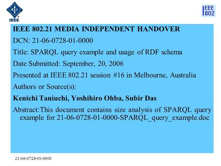 21-06-0728-01-0000 IEEE 802.21 MEDIA INDEPENDENT HANDOVER DCN: 21-06-0728-01-0000 Title: SPARQL query example and usage of RDF schema Date Submitted: September,