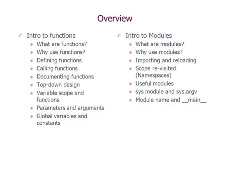 Overview Intro to functions What are functions? Why use functions? Defining functions Calling functions Documenting functions Top-down design Variable.