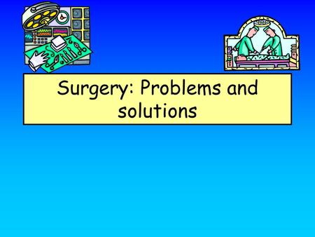 Surgery: Problems and solutions