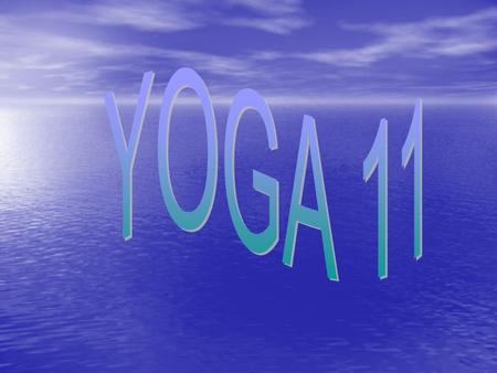 Yoga 11 will introduce students to various styles and characteristics of yoga. It is an expectation that students will develop a lifelong personal practice.