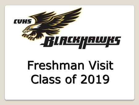 Freshman Visit Class of 2019. What we will cover… My role in your education High School Graduation Requirements Your “Four-Year Plan” After High School: