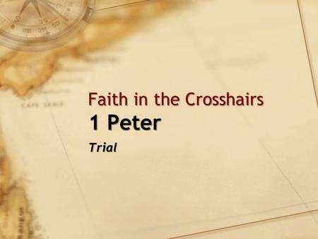 Faith in the Crosshairs 1 Peter Trial. Review Shadow of Nero's PersecutionShadow of Nero's Persecution Point: Live out the faith in the midst of sufferingPoint: