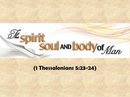 (1 Thessalonians 5:23-24). “Spirit” and “Soul” have Various Meanings in Scripture “Soul” The HEBREW word is “nephesh.” It refers to: Animal life (Genesis.