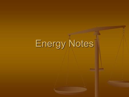 Energy Notes. Energy When you do work on an object you must displace that object from its rest position. When you do work on an object you must displace.