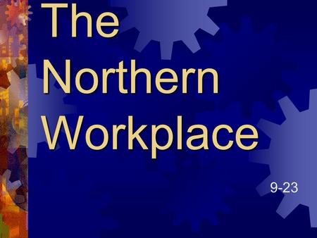 The Northern Workplace 9-23. Expanding Industries  Telegraph  By 1861-Telegraph wires ran coast to coast.