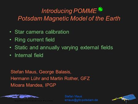 Introducing POMME Potsdam Magnetic Model of the Earth Star camera calibration Ring current field Static and annually varying external fields Internal field.