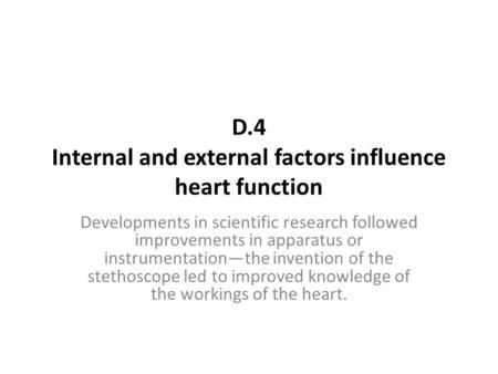 D.4 Internal and external factors influence heart function