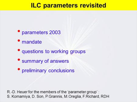 Parameters 2003 mandate questions to working groups summary of answers preliminary conclusions R.-D. Heuer for the members of the ‘parameter group’ : S.
