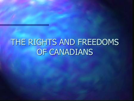 THE RIGHTS AND FREEDOMS OF CANADIANS. THE BILL OF RIGHTS n 1960, J. Diefenbaker n Codified and formally recognized the rights already recognized under.