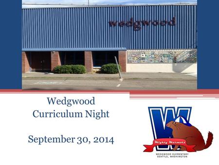 Wedgwood Curriculum Night September 30, 2014. Wedgwood Staff Introduction.
