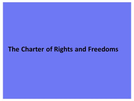 The Charter of Rights and Freedoms What is the Charter? A constitutional document that defines the rights and freedoms of Canadians and establishes the.