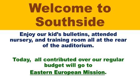 Welcome to Southside Enjoy our kid’s bulletins, attended nursery, and training room all at the rear of the auditorium. Today, all contributed over our.