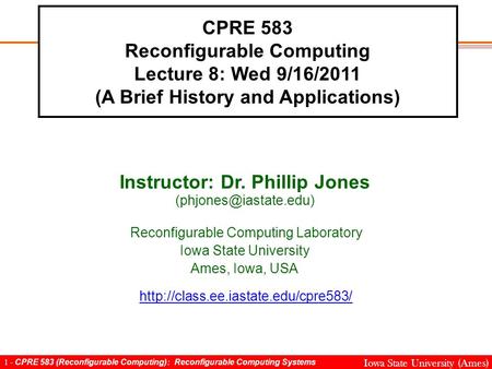 1 - CPRE 583 (Reconfigurable Computing): Reconfigurable Computing Systems Iowa State University (Ames) CPRE 583 Reconfigurable Computing Lecture 8: Wed.