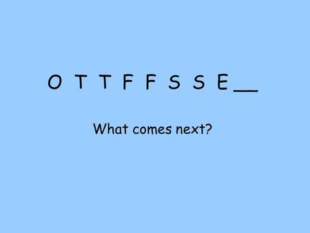 O T T F F S S E __ What comes next?. O T T F F S S E __ It’s EASY if you know the PATTERN! (Just like Punnett Squares) NENE WOWO 1 2 3 4 5 6 7 8 HREEHREE.