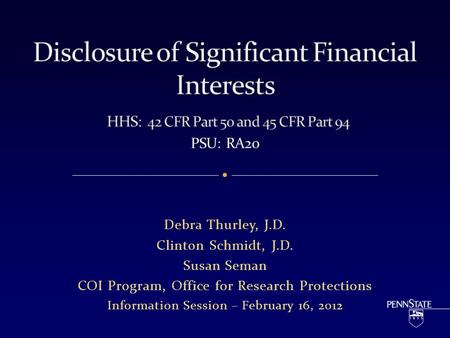 Debra Thurley, J.D. Clinton Schmidt, J.D. Susan Seman COI Program, Office for Research Protections Information Session – February 16, 2012.