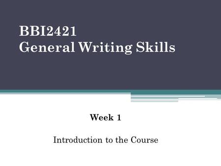 BBI2421 General Writing Skills Week 1 Introduction to the Course.