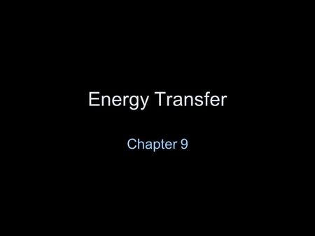 Energy Transfer Chapter 9.