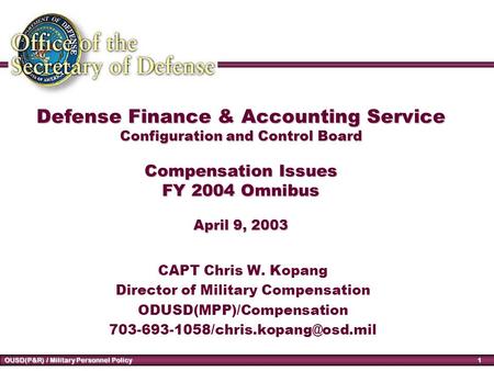 1 OUSD(P&R) / Military Personnel Policy Defense Finance & Accounting Service Configuration and Control Board Compensation Issues FY 2004 Omnibus April.