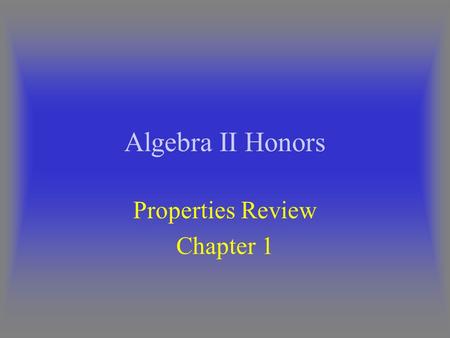 Algebra II Honors Properties Review Chapter 1. We will solve 2x + 4 = 6x – 12 Showing all of the properties used So Let’s go!