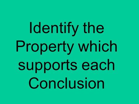 Identify the Property which supports each Conclusion.