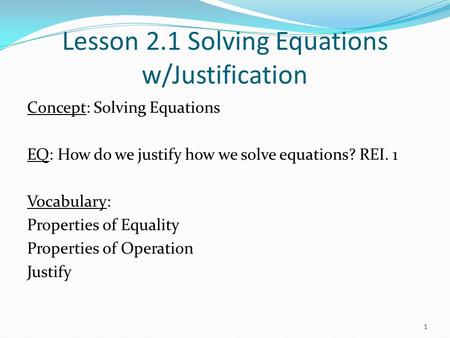 Lesson 2.1 Solving Equations w/Justification Concept: Solving Equations EQ: How do we justify how we solve equations? REI. 1 Vocabulary: Properties of.