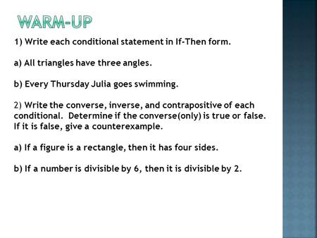 Warm-Up 1) Write each conditional statement in If-Then form.