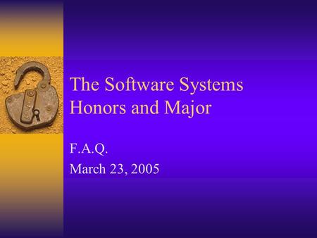The Software Systems Honors and Major F.A.Q. March 23, 2005.