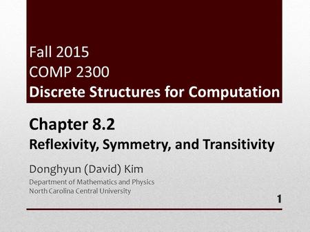 Fall 2015 COMP 2300 Discrete Structures for Computation Donghyun (David) Kim Department of Mathematics and Physics North Carolina Central University 1.