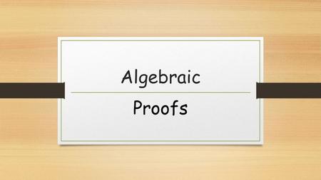Algebraic Proofs.