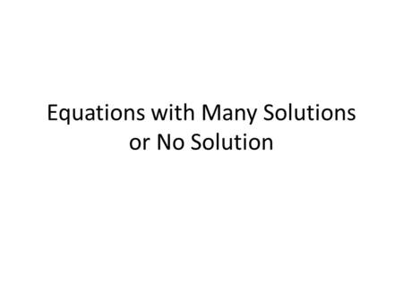 Equations with Many Solutions or No Solution