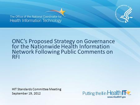ONC’s Proposed Strategy on Governance for the Nationwide Health Information Network Following Public Comments on RFI HIT Standards Committee Meeting September.