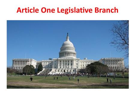 Article One Legislative Branch. House vs. Senate 435 Representatives Based on population- More people more reps Elected directly by the people Each state.