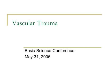 Vascular Trauma Basic Science Conference May 31, 2006.