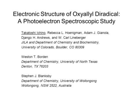 Electronic Structure of Oxyallyl Diradical: A Photoelectron Spectroscopic Study Takatoshi Ichino, Rebecca L. Hoenigman, Adam J. Gianola, Django H. Andrews,