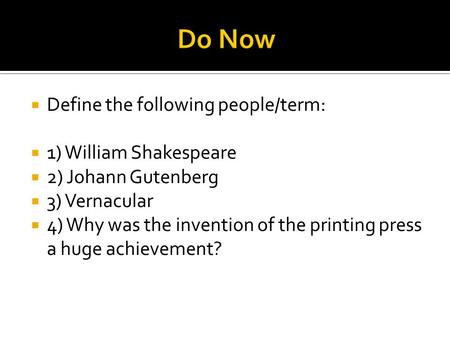  Define the following people/term:  1) William Shakespeare  2) Johann Gutenberg  3) Vernacular  4) Why was the invention of the printing press a.