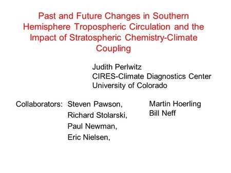 Past and Future Changes in Southern Hemisphere Tropospheric Circulation and the Impact of Stratospheric Chemistry-Climate Coupling Collaborators: Steven.