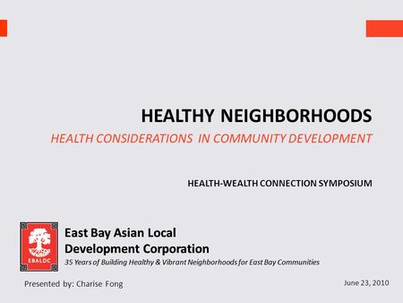 East Bay Asian Local Development Corporation 35 Years of Building Healthy & Vibrant Neighborhoods for East Bay Communities East Bay Asian Local Development.
