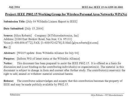 July 2004 Glyn Roberts – ST Microelectronics IEEE doc: IEEE 15-04-0399-00-0000 Submission Project: IEEE P802.15 Working Group for Wireless Personal Area.