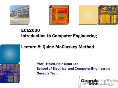 ECE2030 Introduction to Computer Engineering Lecture 8: Quine-McCluskey Method Prof. Hsien-Hsin Sean Lee School of Electrical and Computer Engineering.