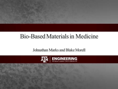 Bio-Based Materials in Medicine Johnathan Marks and Blake Morell.