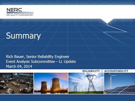 Summary Rich Bauer, Senior Reliability Engineer Event Analysis Subcommittee – LL Update March 04, 2014.