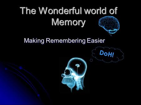 The Wonderful world of Memory Making Remembering Easier DoH!