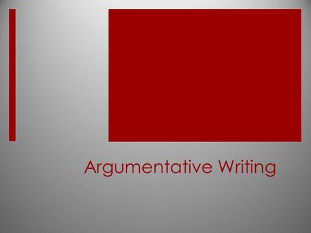 Argumentative Writing. Elements of an Argumentative Essay  Introduction:  Attention-getter  Background Information  Thesis Statement  Supporting.