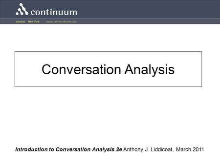 Conversation Analysis Introduction to Conversation Analysis 2e Anthony J. Liddicoat, March 2011.